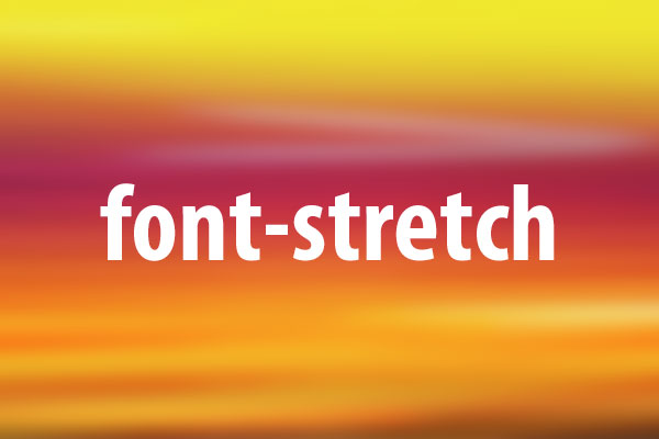 font-stretchプロパティの意味と使い方