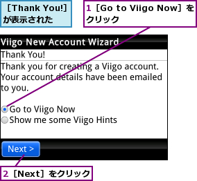 1［Go to Viigo Now］をクリック    ,2［Next］をクリック,［Thank You!］が表示された